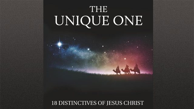 The Unique One: 18 Distinctives of Jesus Christ